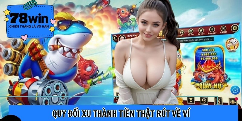 Quy đổi xu thành tiền thật rút về ví